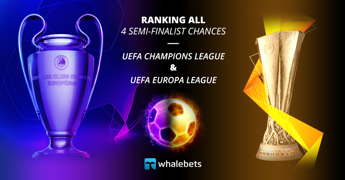 Ranking all 4 Semi-finalist chances – UEFA Champions League and UEFA Europa League